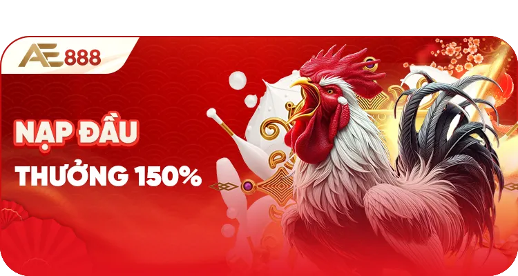 150 percent first deposit bonus cockfighting promotion - Khuyến mãi AE888, nhà cái trực tuyến uy tín
