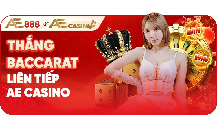 Khuyến mãi thắng Baccarat liên tiếp AE888