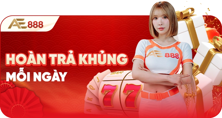 Khuyến mãi hoàn trả cực lớn mỗi ngày AE888