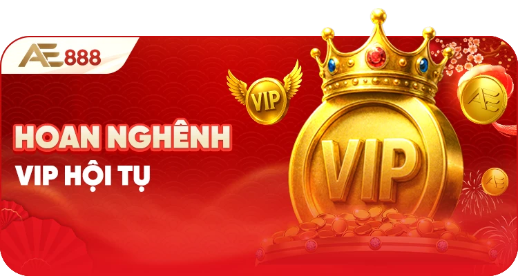 Chương trình chuyển cấp VIP Hoan nghênh VIP hội tụ 2025 AE888